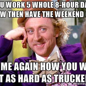 Work as hard as a trucker?