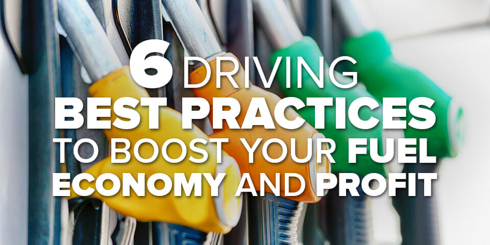  	6 Driving Best Practices to Boost Your Fuel Economy (and Profit)