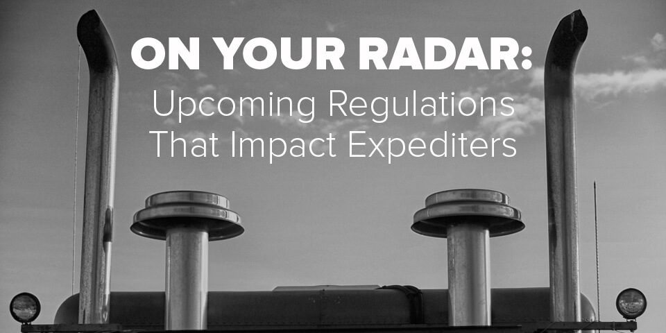 On Your Radar: Upcoming Regulations That Impact Expediters