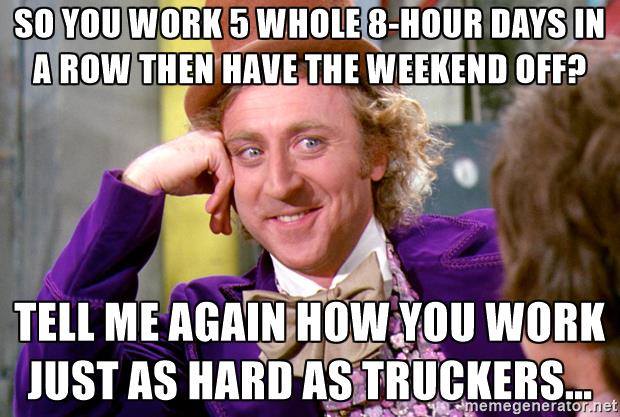 Work as hard as a trucker?