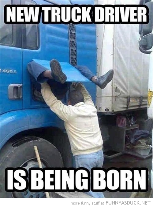 funny-pictures-new-truck-driver-being-born.jpg