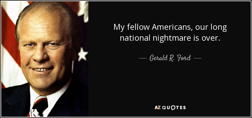 quote-my-fellow-americans-our-long-national-nightmare-is-over-gerald-r-ford-105-58-03.jpg